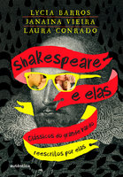 Shakespeare e elas: Clássicos do grande bardo reescritos por elas - Lycia Barros, Laura Conrado, Janaina Vieira