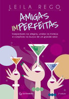 Amigas imperfeitas: Inseparáveis na alegria, unidas na tristeza  e cúmplices na busca de um grande amor - 2ª edição - Leila Rego