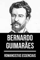 Romancistas Essenciais - Bernardo Guimarães - Bernardo Guimarães, August Nemo