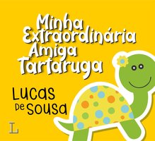 Minha extraordinária amiga tartaruga - Lucas de Sousa