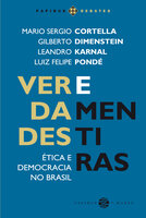 Verdades e mentiras: Ética e democracia no Brasil - Leandro Karnal, Luiz Felipe Pondé, Mario Sergio Cortella, Gilberto Dimenstein