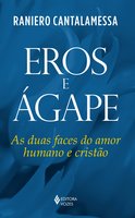 Eros e Ágape: As duas faces do amor humano e cristão - Raniero Cantalamessa