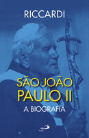 São João Paulo II: A Biografia - Andrea Riccardi