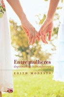 Entre mulheres: Depoimentos homoafetivos - Edith Modesto