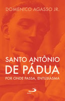 Santo Antônio de Pádua: por onde passa, entusiasma - Domenico Agasso