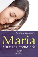 Maria, humana como nós - Sandro Arquejada