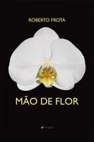 Mão de flor - Roberto Frota