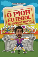 O pior futebol de todos os tempos - Felipe Andreoli