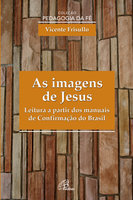 As imagens de Jesus: Leitura a partir dos manuais de Confirmação do Brasil - Vicente Frisullo
