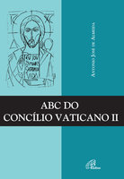 ABC do Concílio Vaticano II - Antonio José de Almeida