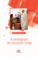 A pedagogia da iniciação cristã - Renato Quezini