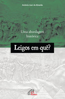 Leigos em quê?: Uma abordagem histórica - Antonio José de Almeida