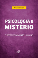 Psicologia e mistério: O desenvolvimento humano - Franco Imoda