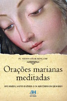 Orações marianas meditadas: Ave-Maria, Salva-Maria e os mistérios do Rosário - Nilton César Boni CMF