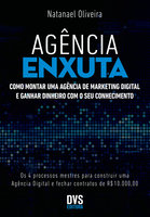 Agência Enxuta: Como montar uma agência de marketing digital e ganhar dinheiro com o seu conhecimento - Natanael Oliveira