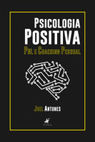 Psicologia Positiva: PNL e Coaching pessoal - Joel Antunes
