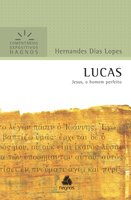 Lucas: Jesus, o homem perfeito - Hernandes Dias Lopes