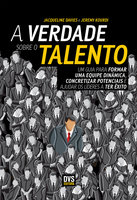 A Verdade Sobre o Talento: Um guia para formar uma equipe dinâmica, concretizar potenciais e ajudar os líderes a ter êxito - Jeremy Kourdi, Jacqueline Davies