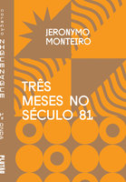 Três meses no século 81 - Jeronymo Monteiro