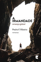 A irmandade: ameaça global - Pedro F. Ribeiro