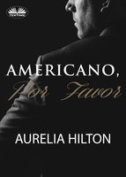 Americano, Por Favor.: Un Caliente Y Empañado Romance De Aurelia Hilton . Novela Corta. Libro 7 - Aurelia Hilton