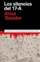 Los silencios del 17-A: La investigación sobre los atentados yihadistas de Barcelona y Cambrils - Anna Teixidor