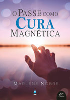 O Passe Como Cura Magnética - Marlene Nobre