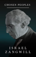 Chosen Peoples: With a Chapter From English Humorists of To-day by J. A. Hammerton - Israel Zangwill, J. A. Hammerton