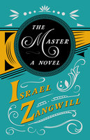 The Master: With a Chapter From English Humorists of To-day by J. A. Hammerton - Israel Zangwill, J. A. Hammerton