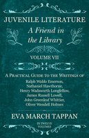 Juvenile Literature - A Friend in the Library: Volume VII - A Practical Guide to the Writings of Ralph Waldo Emerson, Nathaniel Hawthorne, Henry Wadsworth Longfellow, James Russell Lowell, John Greenleaf Whittier, Oliver Wendell Holmes - Eva March Tappan