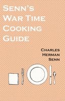 Senn's War Time Cooking Guide - Charles Herman Senn