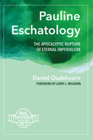 Pauline Eschatology: The Apocalyptic Rupture of Eternal Imperialism: Paul and the Uprising of the Dead, Vol. 2 - Daniel Oudshoorn