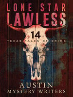 Lone Star Lawless: 14 Texas Tales of Crime - Kaye George, Gale Albright