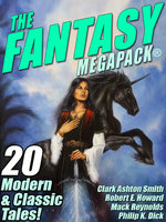 The Fantasy MEGAPACK® - Philip K. Dick, Robert Bloch, Robert E. Howard, Jessica Amanda Salmonson, Lester del Rey
