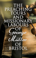 The Preaching Tours and Missionary Labours of George Müller of Bristol - Susannah Grace Sanger Müller