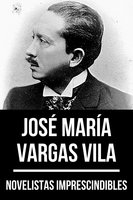 Novelistas Imprescindibles - José María Vargas Vila - August Nemo, José María Vargas Vila