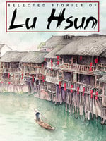 Selected Stories of Lu Hsun - Lu Lu Hsun, Lu Xun