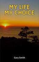 My Life My Choice - Gary Smith