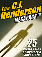 The C.J. Henderson MEGAPACK®: 25 Weird Tales of Mystery and Adventure - C.J. Henderson