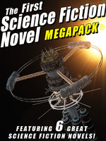 The First Science Fiction Novel MEGAPACK® - Lester del Rey, Frederik Pohl, Mack Reynolds, John Gregory Betancourt, Laurence Janifer, Jay Franklin