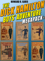The Dick Hamilton Boys’ Adventure MEGAPACK® - Howard R. Garis