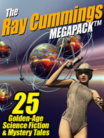 The Ray Cummings MEGAPACK®: 25 Golden Age Science Fiction and Mystery Tales - Ray Cummings