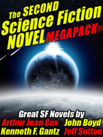 The Second Science Fiction Novel MEGAPACK® - Arthur Jean Cox, Kenneth F. Gantz, Jeff Sutton, John Boyd