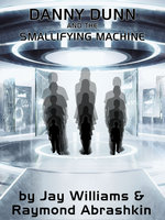 Danny Dunn and the Smallifying Machine - Raymond Abrashkin, Jay Williams