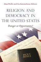 Religion and Democracy in the United States: Danger or Opportunity? - Alan Wolfe, Ira Katznelson