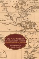 The New Worlds of Thomas Robert Malthus: Rereading the Principle of Population - Alison Bashford, Joyce E. Chaplin