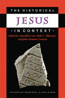 The Historical Jesus in Context - John Dominic Crossan, Amy-Jill Levine, Dale C. Allison