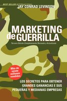 Marketing de Guerrilla: Los Secretos para Obtener Grandes Ganancias e Sus Pequeñas y Medianas Empresas - Jay Conrad Levinson