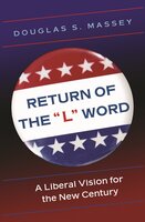 Return of the "L" Word: A Liberal Vision for the New Century - Douglas S. Massey