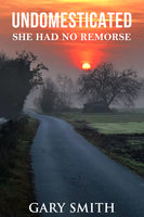 Undomesticated: She Had No Remorse - Gary Smith